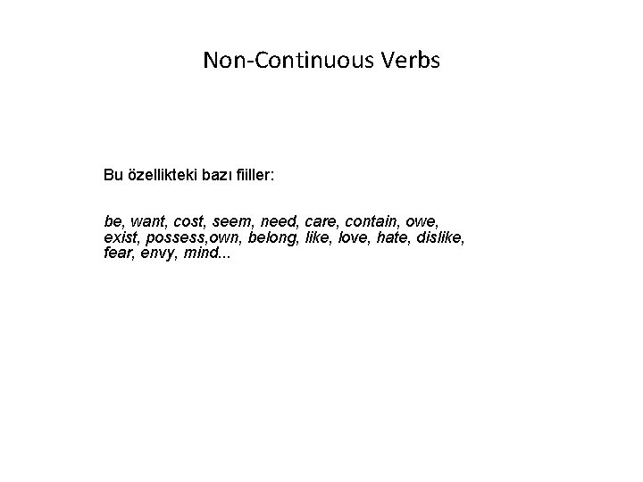 Non-Continuous Verbs Bu özellikteki bazı fiiller: be, want, cost, seem, need, care, contain, owe,