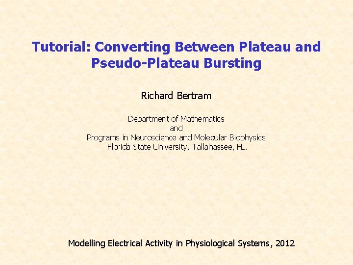 Tutorial: Converting Between Plateau and Pseudo-Plateau Bursting Richard Bertram Department of Mathematics and Programs