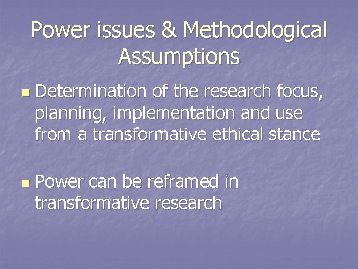 Power issues & Methodological Assumptions n n Determination of the research focus, planning, implementation