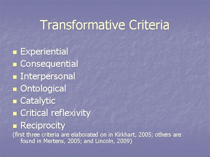 Transformative Criteria n n n n Experiential Consequential Interpersonal Ontological Catalytic Critical reflexivity Reciprocity