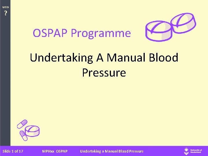 WEEK ? OSPAP Programme Undertaking A Manual Blood Pressure Slide 1 of 17 MPHxx