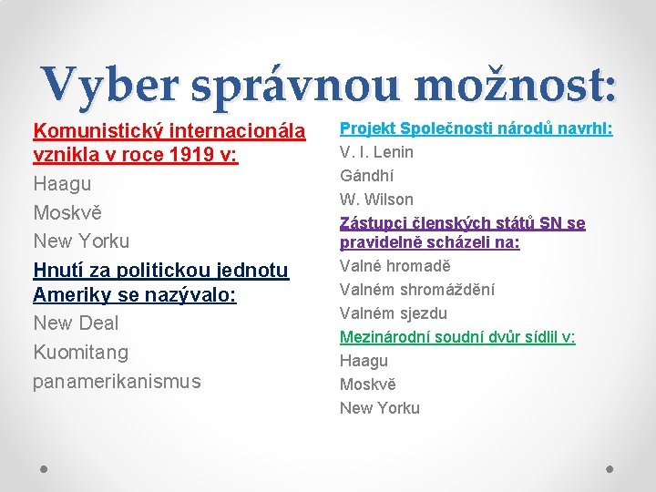 Vyber správnou možnost: Komunistický internacionála vznikla v roce 1919 v: Haagu Moskvě New Yorku