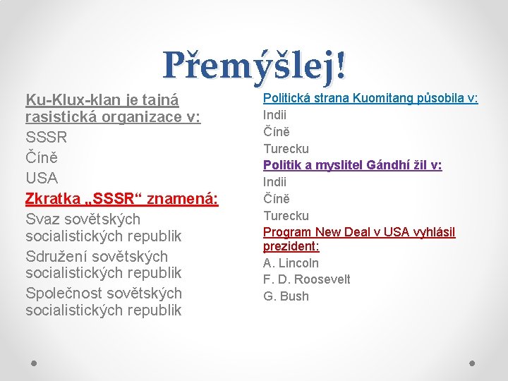 Přemýšlej! Ku-Klux-klan je tajná rasistická organizace v: SSSR Číně USA Zkratka „SSSR“ znamená: Svaz