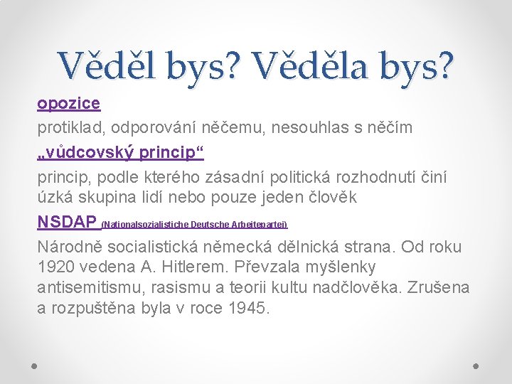 Věděl bys? Věděla bys? opozice protiklad, odporování něčemu, nesouhlas s něčím „vůdcovský princip“ princip,