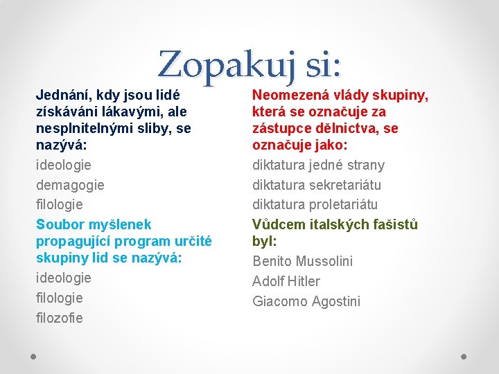 Zopakuj si: Jednání, kdy jsou lidé získáváni lákavými, ale nesplnitelnými sliby, se nazývá: ideologie