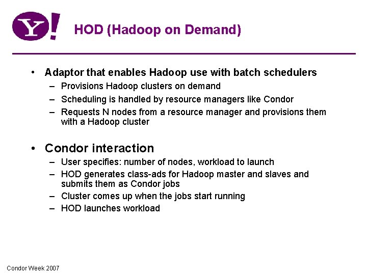 HOD (Hadoop on Demand) • Adaptor that enables Hadoop use with batch schedulers – HOD (Hadoop on Demand) • Adaptor that enables Hadoop use with batch schedulers –