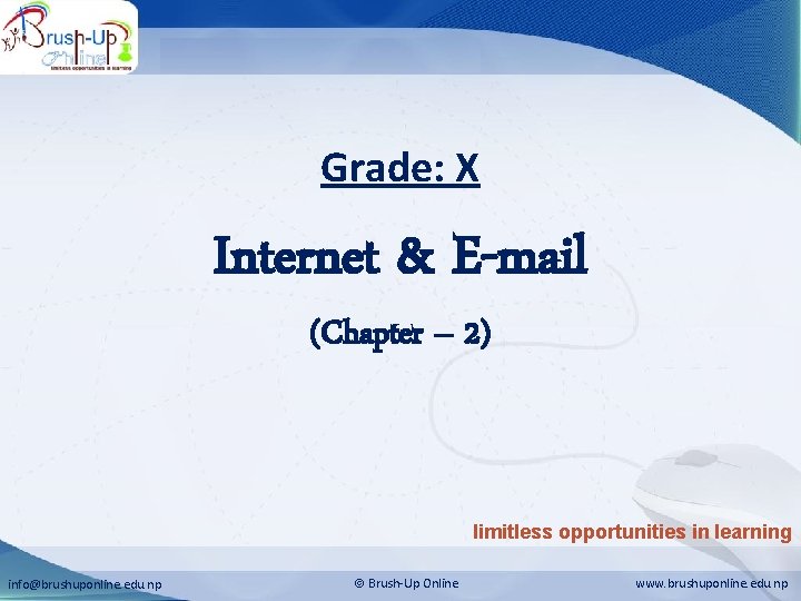 Internet & E-mail Grade: X Internet & E-mail (Chapter – 2) limitless opportunities in