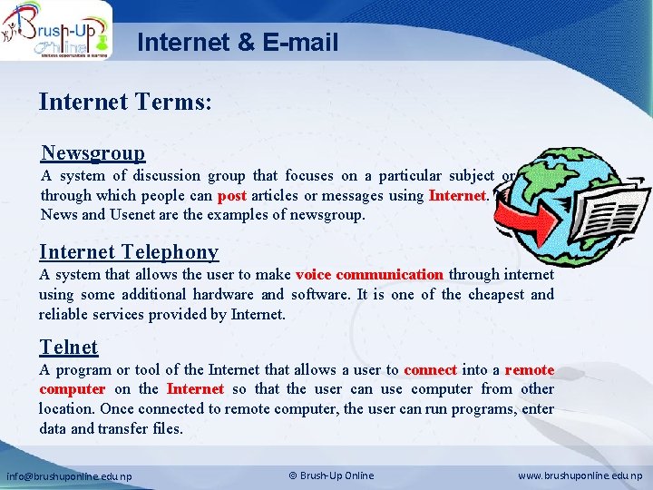 Internet & E-mail Internet Terms: Newsgroup A system of discussion group that focuses on