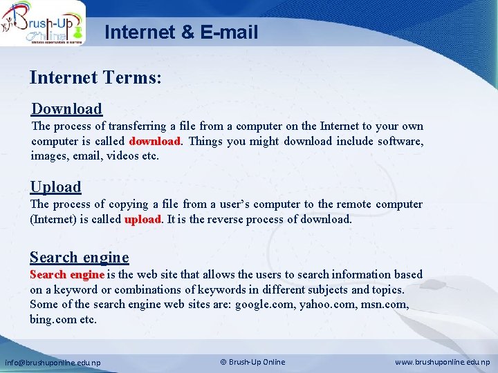 Internet & E-mail Internet Terms: Download The process of transferring a file from a