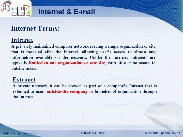 Internet & E-mail Internet Terms: Intranet A privately maintained computer network serving a single