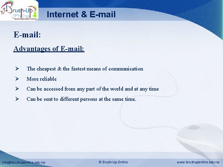 Internet & E-mail: Advantages of E-mail: Ø The cheapest & the fastest means of