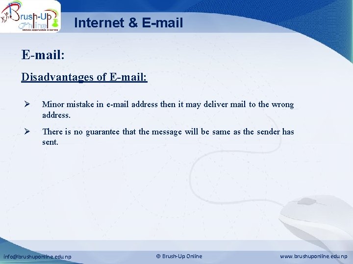 Internet & E-mail: Disadvantages of E-mail: Ø Minor mistake in e-mail address then it