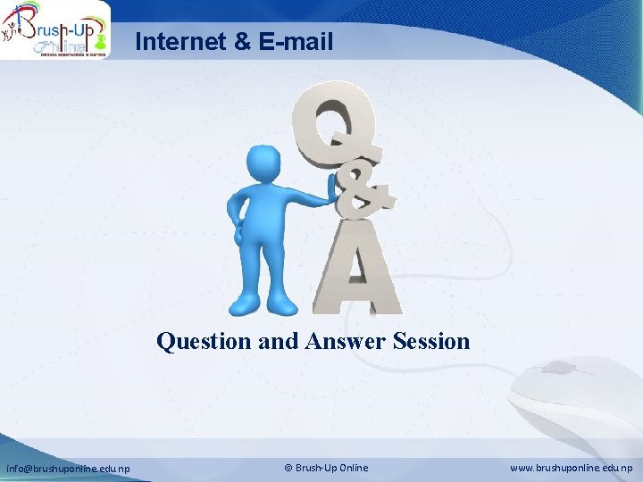 Internet & E-mail Question and Answer Session info@brushuponline. edu. np Brush-Up Online www. brushuponline.