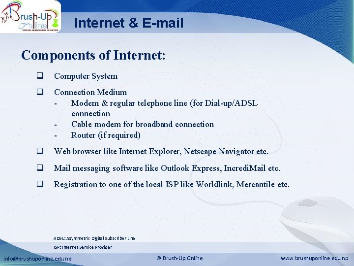 Internet & E-mail Components of Internet: q Computer System q Connection Medium Modem &