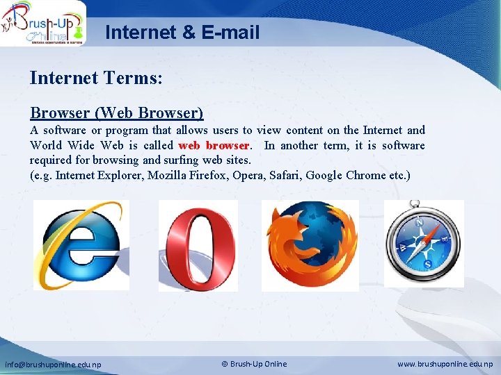 Internet & E-mail Internet Terms: Browser (Web Browser) A software or program that allows