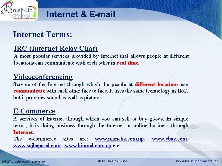 Internet & E-mail Internet Terms: IRC (Internet Relay Chat) A most popular services provided