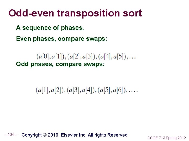 Odd-even transposition sort A sequence of phases. Even phases, compare swaps: Odd phases, compare