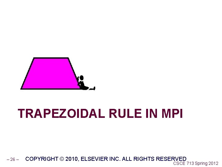 TRAPEZOIDAL RULE IN MPI – 26 – COPYRIGHT © 2010, ELSEVIER INC. ALL RIGHTS