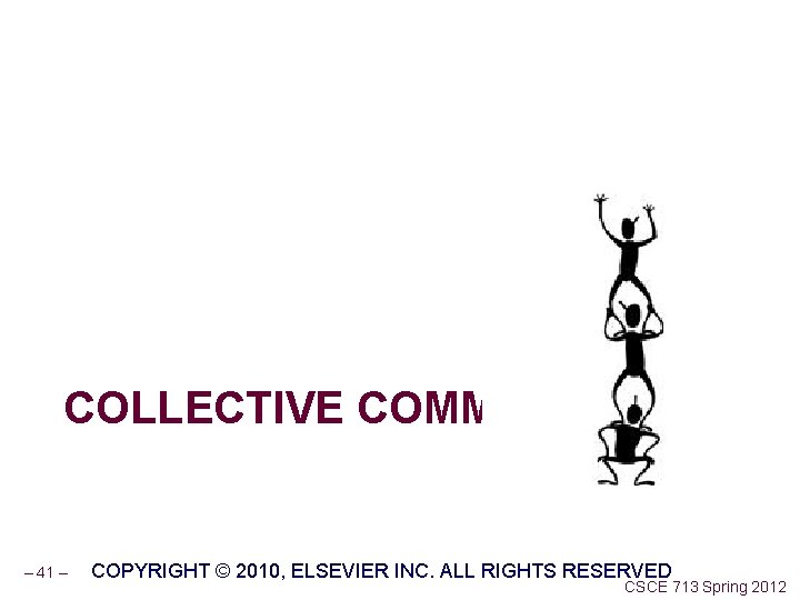 COLLECTIVE COMMUNICATION – 41 – COPYRIGHT © 2010, ELSEVIER INC. ALL RIGHTS RESERVED CSCE