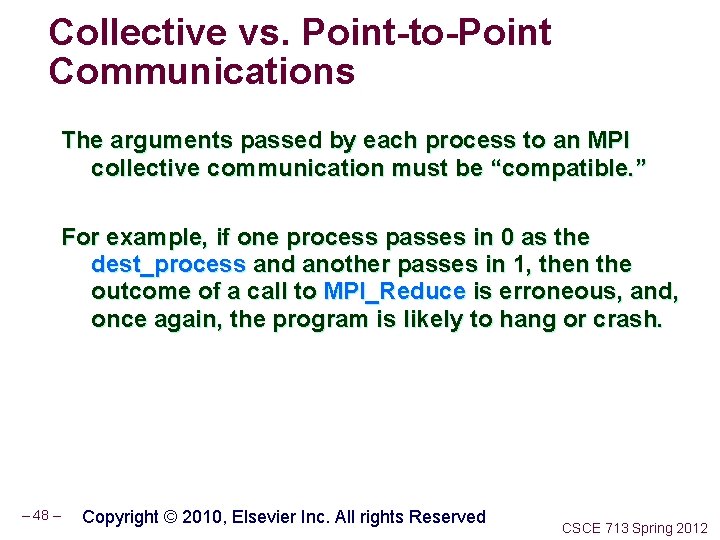 Collective vs. Point-to-Point Communications The arguments passed by each process to an MPI collective