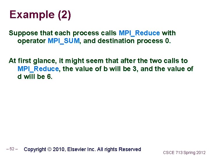 Example (2) Suppose that each process calls MPI_Reduce with operator MPI_SUM, and destination process