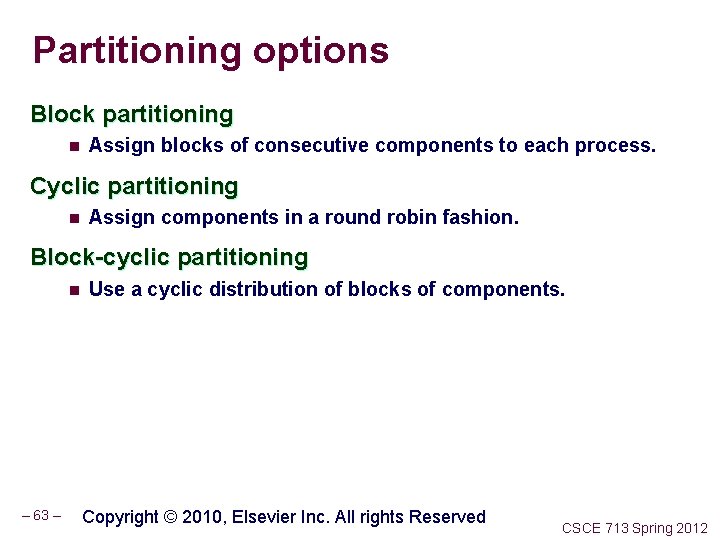 Partitioning options Block partitioning n Assign blocks of consecutive components to each process. Cyclic