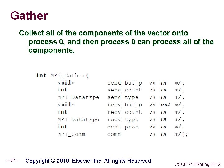 Gather Collect all of the components of the vector onto process 0, and then