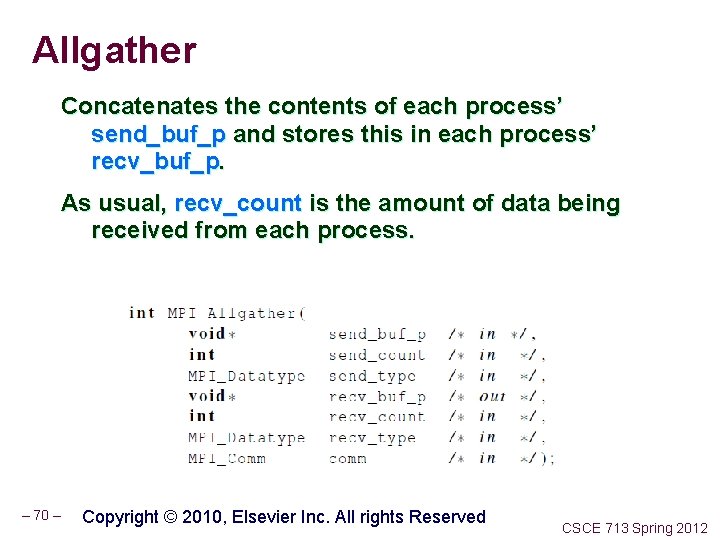 Allgather Concatenates the contents of each process’ send_buf_p and stores this in each process’