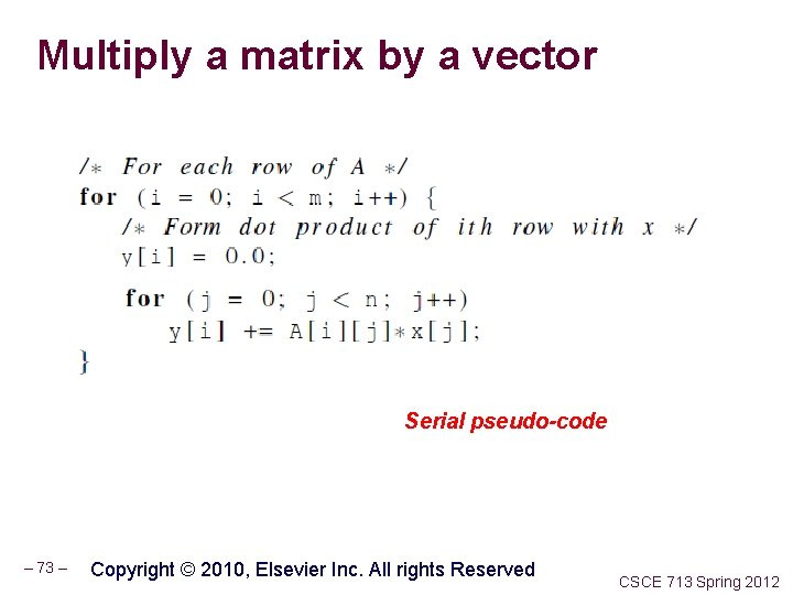 Multiply a matrix by a vector Serial pseudo-code – 73 – Copyright © 2010,