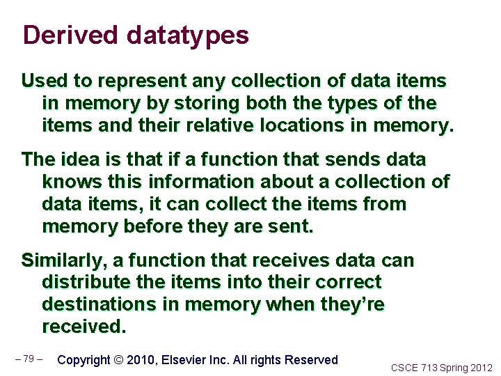 Derived datatypes Used to represent any collection of data items in memory by storing