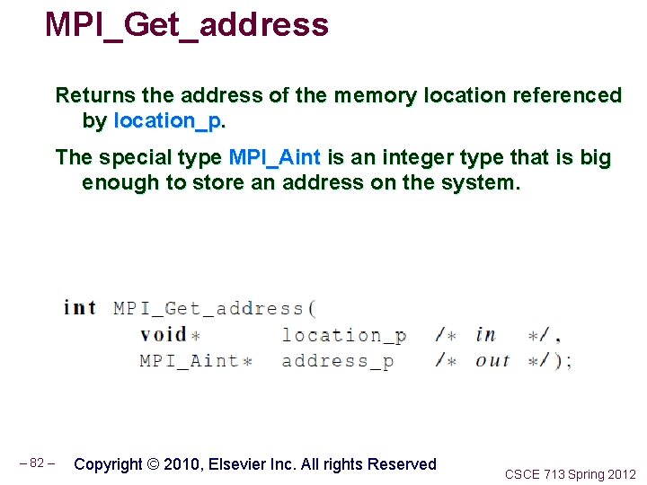 MPI_Get_address Returns the address of the memory location referenced by location_p. The special type