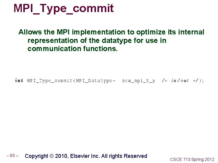 MPI_Type_commit Allows the MPI implementation to optimize its internal representation of the datatype for