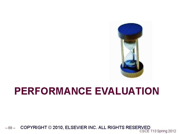 PERFORMANCE EVALUATION – 88 – COPYRIGHT © 2010, ELSEVIER INC. ALL RIGHTS RESERVED CSCE