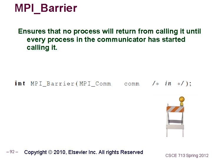 MPI_Barrier Ensures that no process will return from calling it until every process in