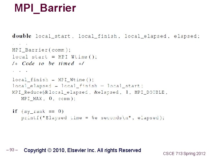 MPI_Barrier – 93 – Copyright © 2010, Elsevier Inc. All rights Reserved CSCE 713