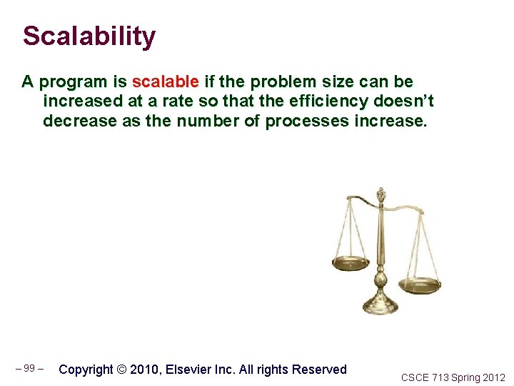 Scalability A program is scalable if the problem size can be increased at a