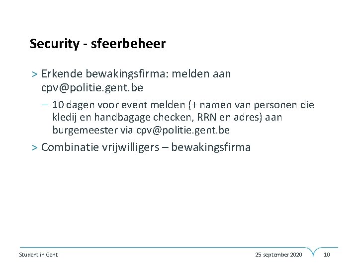 Security - sfeerbeheer > Erkende bewakingsfirma: melden aan cpv@politie. gent. be – 10 dagen