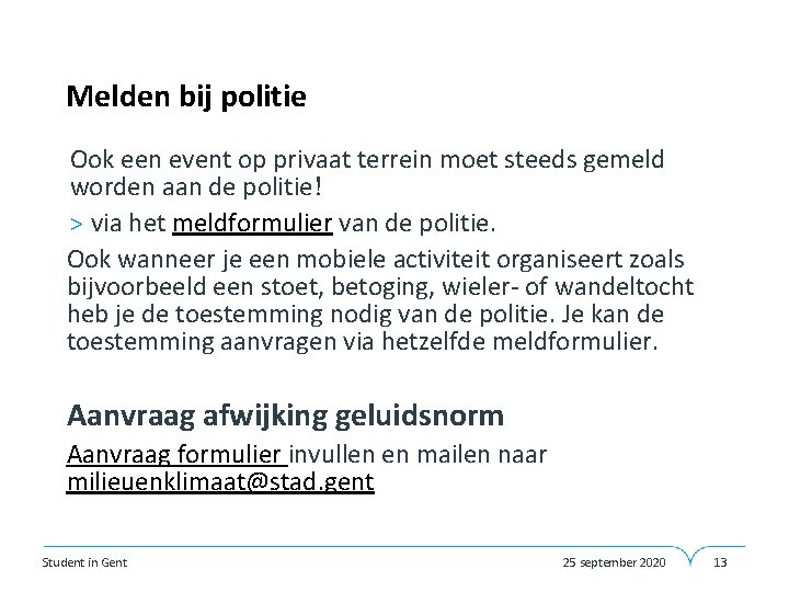 Melden bij politie Ook een event op privaat terrein moet steeds gemeld worden aan