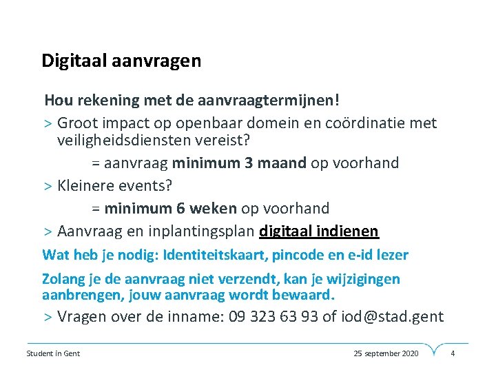 Digitaal aanvragen • Hou rekening met de aanvraagtermijnen! > Groot impact op openbaar domein