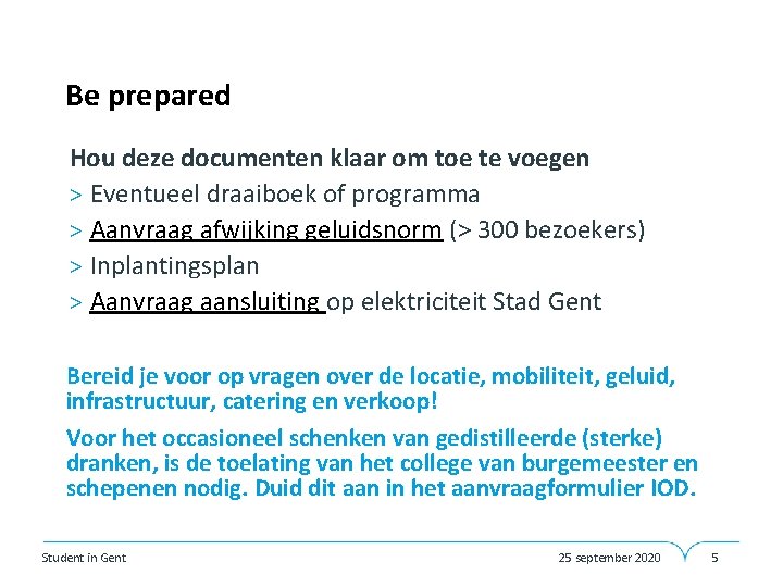Be prepared • Hou deze documenten klaar om toe te voegen > Eventueel draaiboek