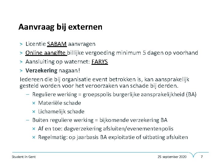 Aanvraag bij externen Licentie SABAM aanvragen Online aangifte billijke vergoeding minimum 5 dagen op