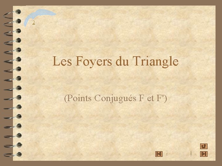 2 Les Foyers du Triangle (Points Conjugués F et F') 