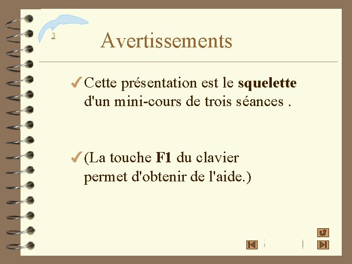 3 Avertissements 4 Cette présentation est le squelette d'un mini-cours de trois séances. 4