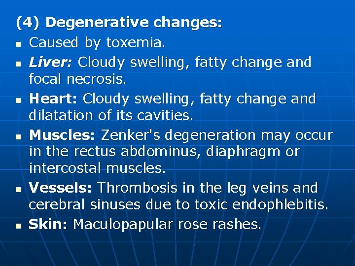 (4) Degenerative changes: n Caused by toxemia. n Liver: Cloudy swelling, fatty change and