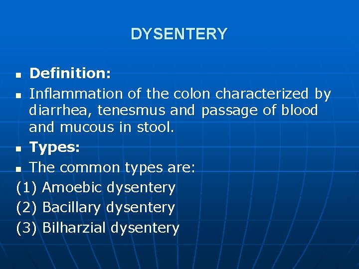 DYSENTERY Definition: n Inflammation of the colon characterized by diarrhea, tenesmus and passage of