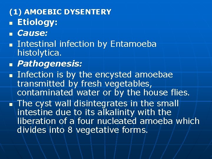 (1) AMOEBIC DYSENTERY n n n Etiology: Cause: Intestinal infection by Entamoeba histolytica. Pathogenesis: