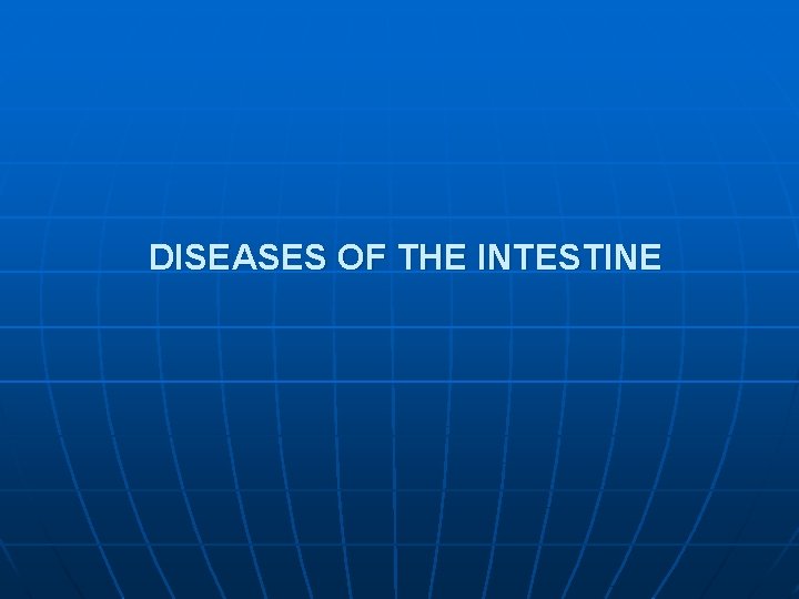DISEASES OF THE INTESTINE 