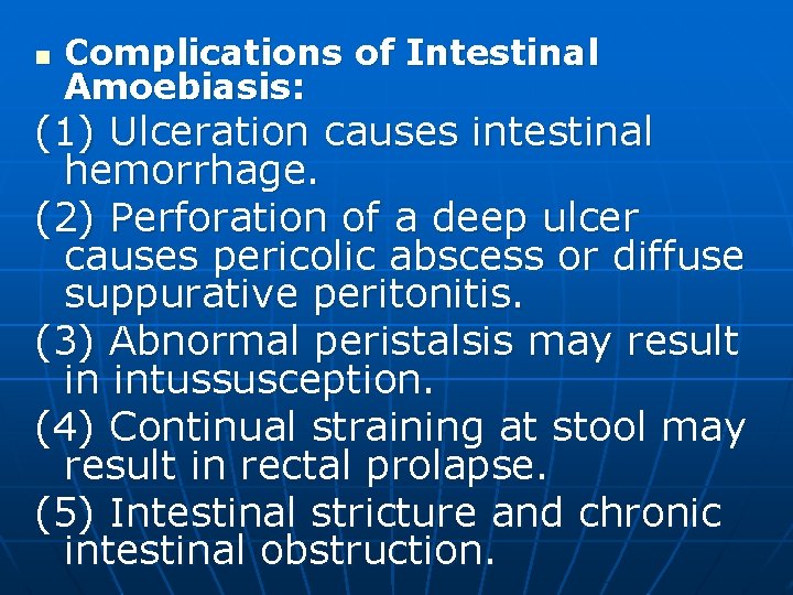 n Complications of Intestinal Amoebiasis: (1) Ulceration causes intestinal hemorrhage. (2) Perforation of a