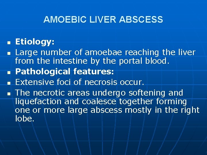 AMOEBIC LIVER ABSCESS n n n Etiology: Large number of amoebae reaching the liver