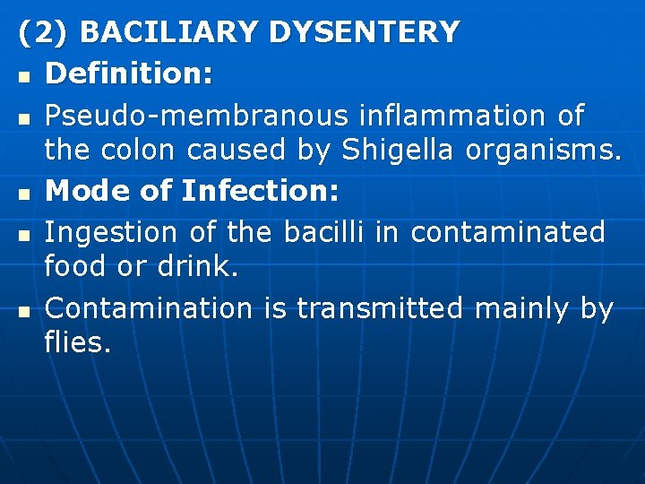 (2) BACILIARY DYSENTERY n Definition: n Pseudo-membranous inflammation of the colon caused by Shigella